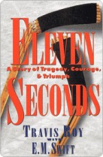 Eleven Seconds: A Story of Tragedy, Courage & Triumph - Travis Roy, E.M. Swift