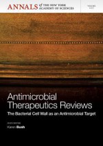 Antimicrobial Therapeutics Reviews: The Bacterial Cell Wall as an Antimicrobial Target - Karen Bush