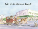 Let's Go to Mackinac Island! - Karen Dean