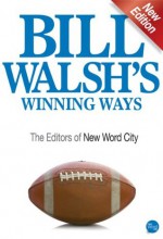 Bill Walsh's Winning Ways - The Editors of New Word City