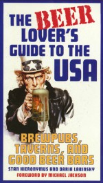 The Beer Lover's Guide to the USA: Brewpubs, Taverns, and Good Beer Bars - Stan Hieronymus, Daria Labinsky