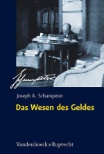 Das Wesen Des Geldes: Neuausgabe - Joseph A. Schumpeter, Fritz K. Mann