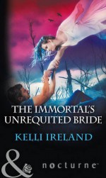 The Immortal's Unrequited Bride - Kelli Ireland