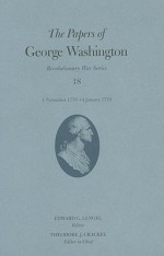 The Papers of George Washington, Revolutionary War Volume 18: 1 November 1778-14 January 1779 - George Washington, Edward G. Lengel