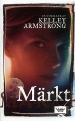 Märkt (Women of the Otherworld #2) - Ylva Spångberg, Kelley Armstrong