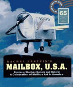 Mailbox, U.S.A.: Stories of Mailbox Owners and Makers: A Celebration of Mailbox Art in America - Rachel Epstein