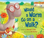 Would a Worm Go on a Walk? - Hannah C. Hall, Bill Bolton