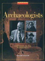 Archaeologists: Explorers of the Human Past - Brian M. Fagan