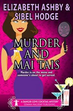 Murder and Mai Tais: a Danger Cove Cocktail Mystery (Danger Cove Mysteries Book 2) - Sibel Hodge, Elizabeth Ashby