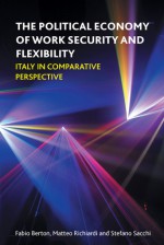 The Political Economy of Work Security and Flexibility: Italy in Comparative Perspective - Fabio Berton, Matteo Richiardi, Stefano Sacchi