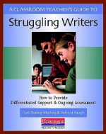 A Classroom Teacher's Guide to Struggling Writers - Curt Dudley-Marling, Patricia Paugh