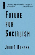 A Future for Socialism - John E. Roemer