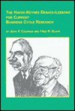 The Hayek-Keynes Debate: Lessons for Current Business Cycle Research - John Paul Cochran, Fred R. Glahe