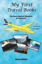 By Anna Othitis The Seven Natural Wonders Of The Earth (My First Travel Books) (Volume 2) (1st First Edition) [Paperback] - Anna Othitis