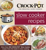 Crock-Pot® The Original Slow Cooker Slow Cooker Recipes: More than 450 Crock-Pot® Slow Cooker recipes from the leader in slow cooking - Editors of Publications International