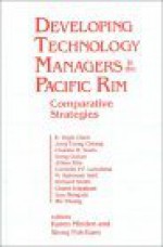 Developing Technology Managers in the Pacific Rim: Comparative Strategies - Karen Minden, Charles H. Davis