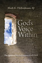 God's Voice Within: The Ignatian Way to Discover God's Will - Mark E. Thibodeaux, James Martin