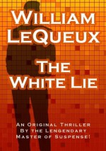 The White Lie ($.99 Mystery Classics) - William Le Queux, Joust Books