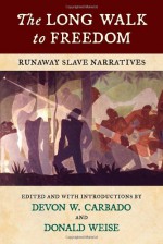 The Long Walk to Freedom: Runaway Slave Narratives - Devon W. Carbado, Donald Weise