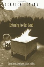 Listening to the Land: Conversations about Nature, Culture and Eros - Derrick Jensen