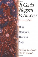 It Could Happen To Anyone: Why Battered Women Stay - Alyce D. LaViolette, Ola W. Barnett