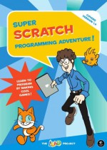 Super Scratch Programming Adventure!: Learn to Program By Making Cool Games - The LEAD Project, Mitchel Resnick, Rosanna Wong Yick-ming, Edmond Kim Ping Hui