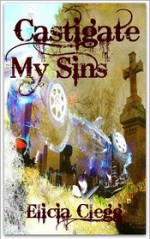 Castigate My Sins - Elicia Clegg