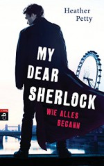 My Dear Sherlock - Wie alles begann (German Edition) - Heather Petty, Anne Brauner