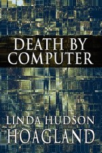 Death by Computer - Linda Hudson Hoagland