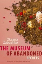 The Museum of Abandoned Secrets - Oksana Zabuzhko, Nina Shevchuk-Murray