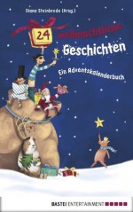 24 weihnachtliche Geschichten. Ein Adventskalenderbuch (German Edition) - Diana Steinbrede, Barbara Korthues