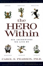 Hero Within - Rev. & Expanded Ed.: Six Archetypes We Live By - Carol S. Pearson