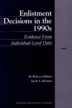 Enlistment Decisions in the 1990s: Evidence from Individual-Level Data - M. Kilburn, Jacob Klerman