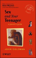 Sex and Your Teenager: A Parent's Guide - John C. Coleman