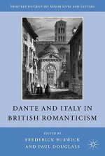 Dante and Italy in British Romanticism - Frederick Burwick, Paul Douglass