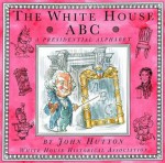 The White House ABC: A Presidential Alphabet - John Hutton