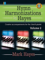 Hymn Harmonizations by Hayes, Volume 2: Creative Accompaniments for the Church Pianist [With CDROM] - Mark Hayes, Larry Shackley