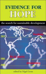 Evidence for Hope: The Search for Sustainable Development - Nigel Cross