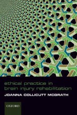 Ethical Practice in Brain Injury Rehabiliation - Joanna Collicutt Mcgrath