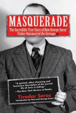 Masquerade: The Incredible True Story of How George Soros' Father Outsmarted the Gestapo - Tivadar Soros, Humphrey Tonkin, George Soros, Paul Soros