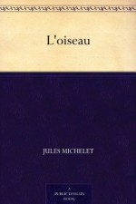 L'oiseau (French Edition) - Jules Michelet