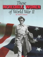 Those Incredible Women Of Wwii - Karen Zeinert