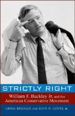 Strictly Right: William F. Buckley Jr. and the American Conservative Movement - Linda Bridges, John R. Coyne Jr.