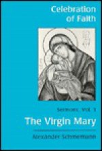 Celebration of Faith, vol. III: The Virgin Mary - Alexander Schmemann