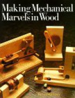 Making Mechanical Marvels In Wood - Raymond Levy