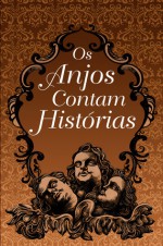 Os anjos contam histórias - Luiz Antonio Aguiar