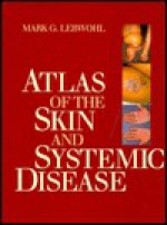 Atlas of the Skin and Systemic Disease - Mark G. Lebwohl