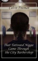 That Tattooed Nigga Came Through the City Barbershop (Black Men Swinging Downlow) - Calvin Freeman