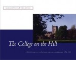 The College on the Hill: New History of the Ontario Agricultural College, 1874 to 1999 - Ross Alexander, Terry Crowley