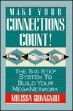 Make Your Connections Count!: The Six-Step System to Build Your Meganetwork - Melissa Giovagnoli